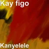 Kay Figo - Kanyelele