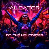 DJ Aligator - Do The Helicopter ‍