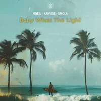 ONEIL, KANVISE, SMOLA - Baby When the Light
