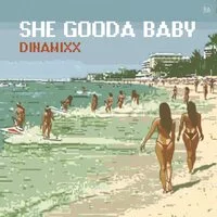 Dinamixx - She Gooda Baby