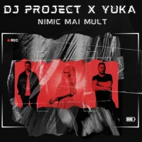 DJ Project, YUKA - Nimic mai mult