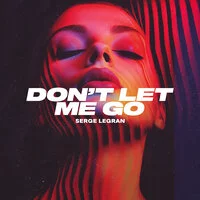 Serge Legran - Don't Let Me Go ‍